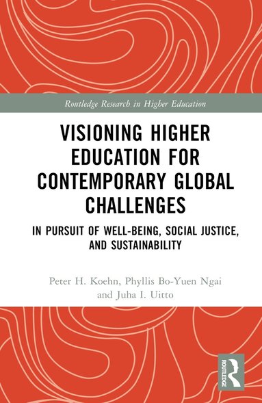 Peter H. Koehn, Phyllis Bo-yuen Ngai, Juha I. Uitto - Visioning Higher Education for Contemporary Global Challenges, Inbunden