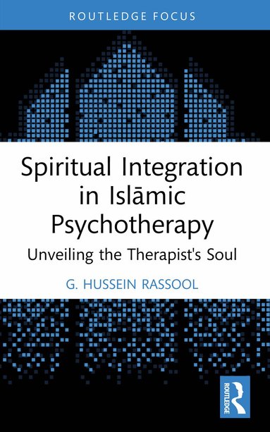 G. Hussein Rassool - Spiritual Integration in Islāmic Psychotherapy, Häftad