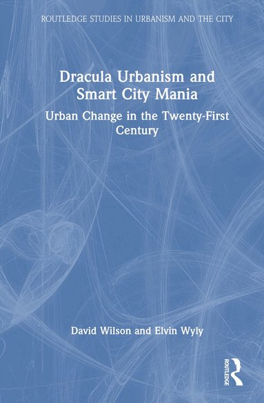 David Wilson, Elvin Wyly - Dracula Urbanism and Smart City Mania, Inbunden