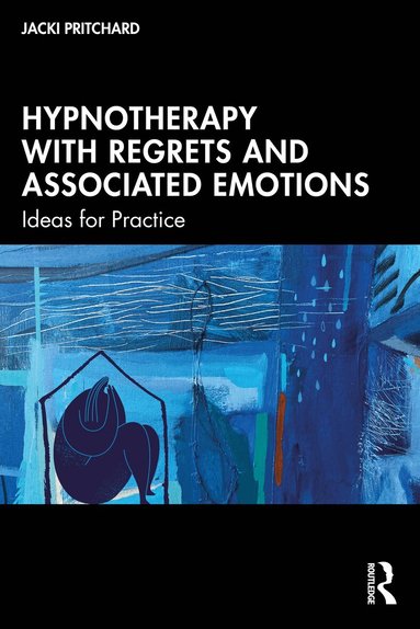 Jacki Pritchard - Hypnotherapy with Regrets and Associated Emotions, Inbunden