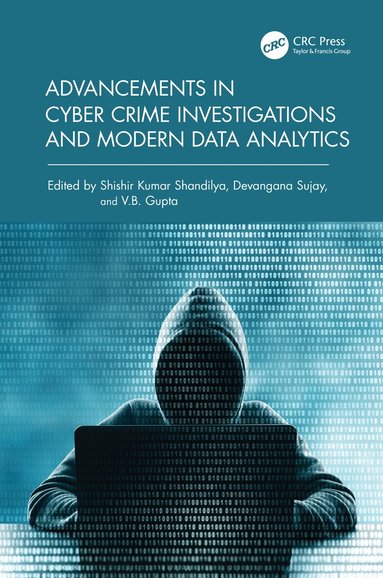 Shishir Kumar Shandilya, Devangana Sujay, V.B. Gupta - Advancements in Cyber Crime Investigations and Modern Data Analytics, Inbunden
