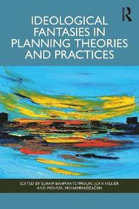 bokomslag Ideological Fantasies in Planning Theories and Practices