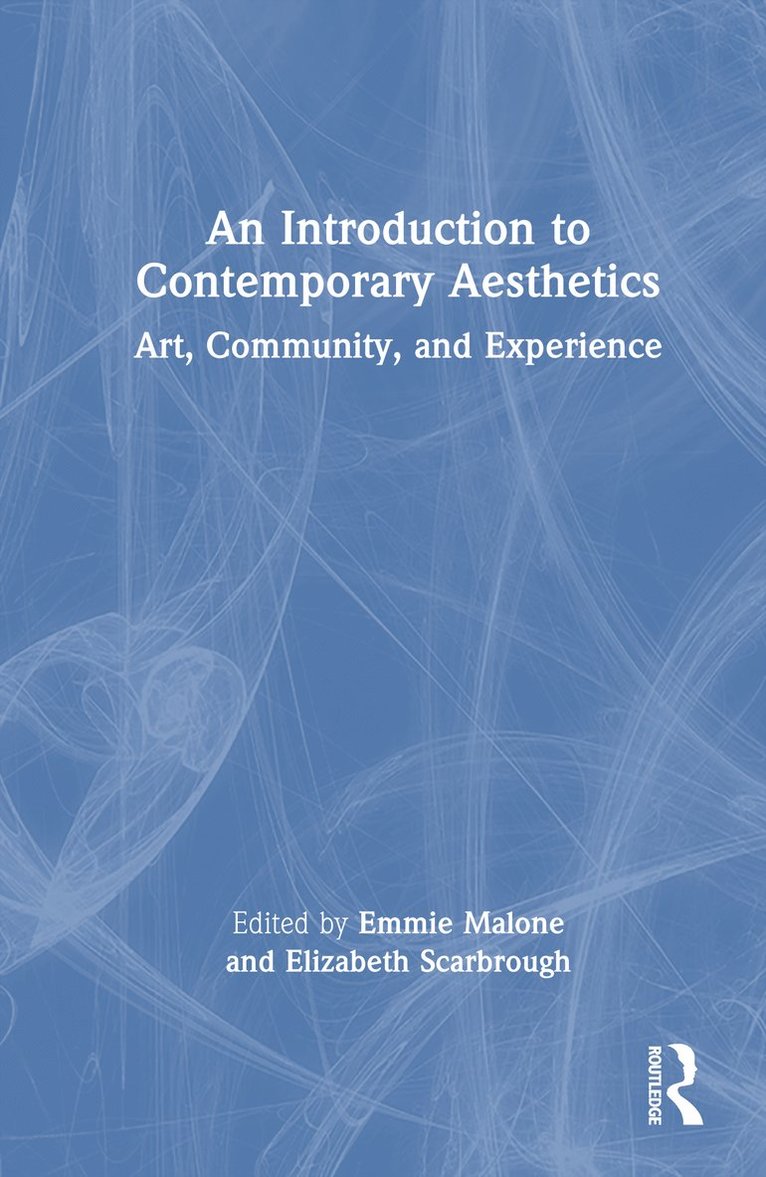 Emmie Malone, Elizabeth Scarbrough, USA.) Malone, Emmie (San Jose State University, USA.) Scarbrough, Elizabeth (Florida International University - Introduction to Contemporary Aesthetics, Inbunden
