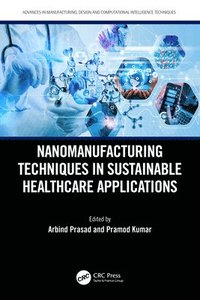 bokomslag Nanomanufacturing Techniques in Sustainable Healthcare Applications