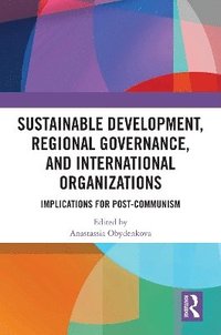 bokomslag Sustainable Development, Regional Governance, and International Organizations