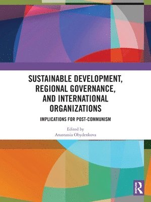 Anastassia Obydenkova - Sustainable Development, Regional Governance, and International Organizations, Häftad