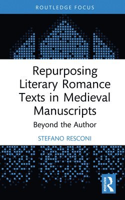 bokomslag Repurposing Literary Romance Texts in Medieval Manuscripts