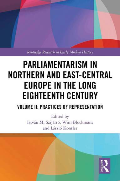István M. Szijártó, Wim Blockmans, László Kontler - Parliamentarism in Northern and East-Central Europe in the Long Eighteenth Century, Inbunden
