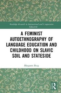 bokomslag Feminist Autoethnography of Language Education and Childhood on Slavic Soil and Stateside