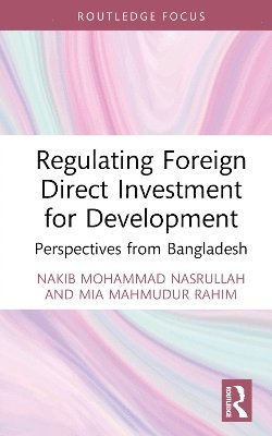 Nakib Mohammad Nasrullah, Mia Mahmudur Rahim - Regulating Foreign Direct Investment for Development, Inbunden