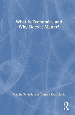 bokomslag What is Economics and Why Does it Matter?