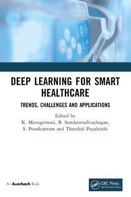 K. Murugeswari, B. Sundaravadivazhagan, S Poonkuntran, Thendral Puyalnithi - Deep Learning for Smart Healthcare, Häftad