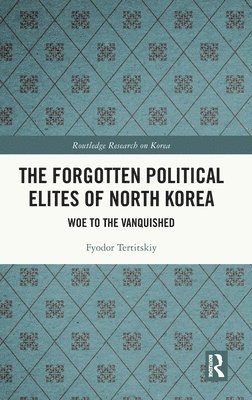 bokomslag The Forgotten Political Elites of North Korea