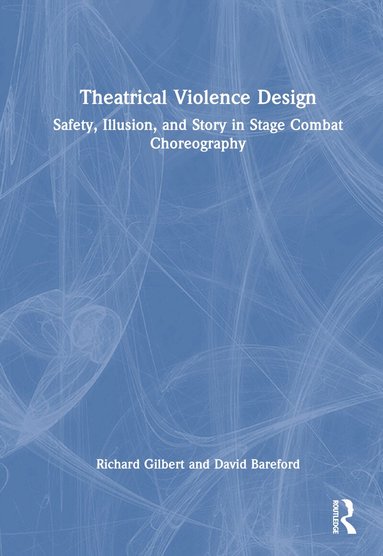 Richard Gilbert, David Bareford - Theatrical Violence Design, Inbunden