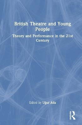 Uğur Ada, Ugur Ada, U&#287;ur Ada, U¿ur Ada - British Theatre and Young People, Inbunden