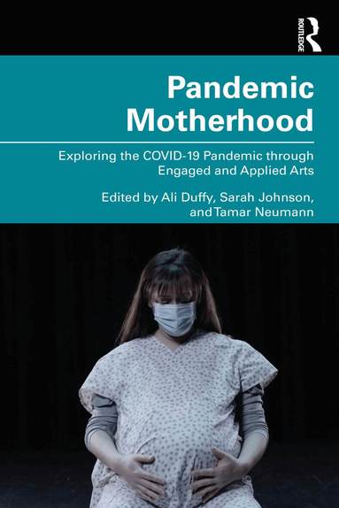 Ali Duffy, Sarah Johnson, Tamar Neumann - Pandemic Motherhood, Häftad