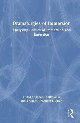 Janek Szatkowski, Thomas Rosendal Nielsen - Dramaturgies of Immersion, Inbunden