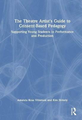 bokomslag Theatre Artist's Guide to Consent-Based Pedagogy