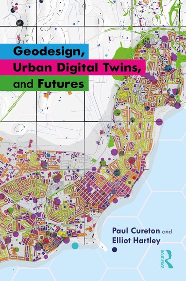 Paul Cureton, Elliot Hartley - Geodesign, Urban Digital Twins, and Futures, Inbunden