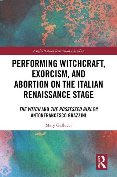 bokomslag Performing Witchcraft, Exorcism, and Abortion on the Italian Renaissance Stage