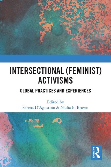 Serena D’Agostino, Nadia E. Brown - Intersectional (Feminist) Activisms, Inbunden