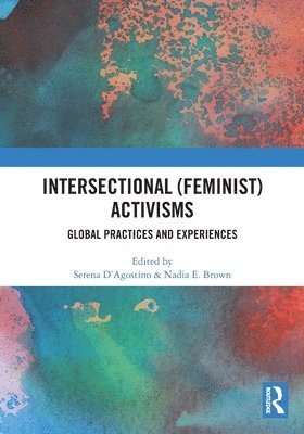 Serena D’Agostino, Nadia E. Brown, Belgium) D’Agostino, Serena (Vrije Universiteit Brussel, USA) E. Brown, Nadia (Georgetown University, Serena D'Agostino - Intersectional (Feminist) Activisms, Häftad