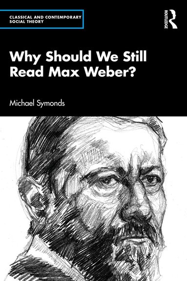 Michael Symonds - Why Should We Still Read Max Weber?, Häftad