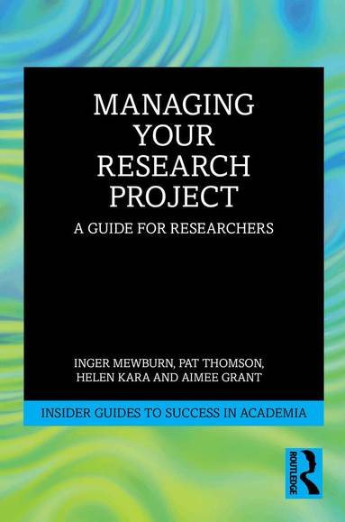 Inger Mewburn, Pat Thomson, Helen Kara, Aimee Grant - Managing Your Research Project, Häftad