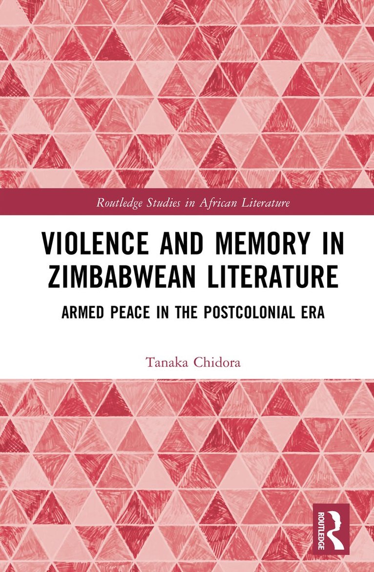 Tanaka Chidora - Violence and Memory in Zimbabwean Literature, Inbunden