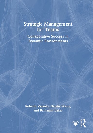 Roberto Vassolo, Natalia Weisz, Benjamin Laker - Strategic Management for Teams, Inbunden