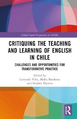 Leonardo Veliz, Malba Barahona, Stephen Darwin, Australia) Veliz, Leonardo (University of New England, Chile) Barahona, Malba (Catholic University, Chile) Darwin, Stephen (Universidad Alberto Hurtado - Critiquing the Teaching and Learning of English in Chile, Inbunden