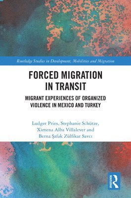 Ludger Pries, Stephanie Schütze, Ximena Alba Villalever, Berna Safak Zülfikar Savci, Stephanie Schutze, Berna Safak Zulfikar Savci - Forced Migration in Transit, Inbunden