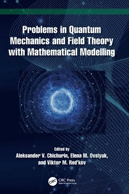 Problems in Quantum Mechanics and Field Theory with Mathematical Modelling 1