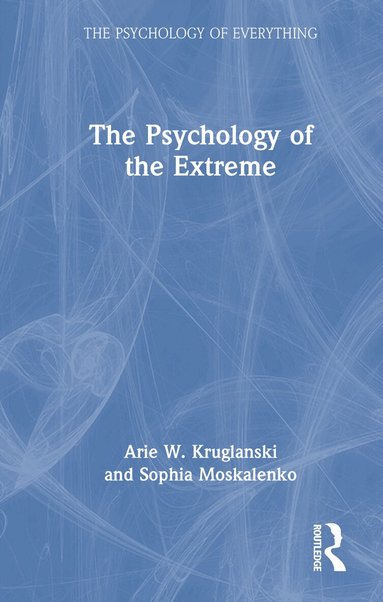 Arie W. Kruglanski, Sophia Moskalenko - Psychology of the Extreme, Inbunden