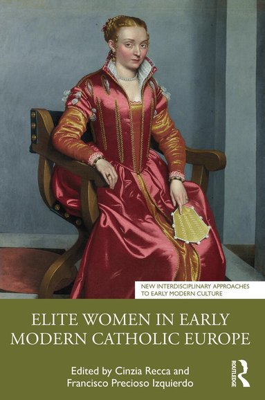 Cinzia Recca, Francisco Precioso Izquierdo - Elite Women in Early Modern Catholic Europe, Häftad