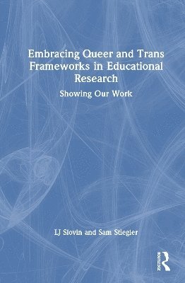 Embracing Queer and Trans Frameworks in Educational Research 1