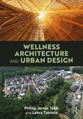 Phillip James Tabb, Lahra Tatriele, USA) Tabb, Phillip James (Texas A&M University - Wellness Architecture and Urban Design, Inbunden