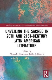 bokomslag Unveiling the Sacred in 20th and 21st-Century Latin American Literature