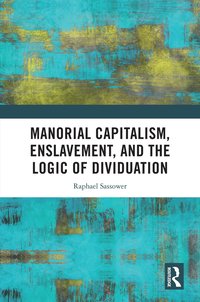 bokomslag Manorial Capitalism, Enslavement, and the Logic of Dividuation