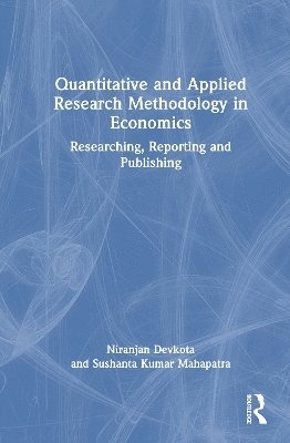 Niranjan Devkota, Sushanta Kumar Mahapatra, Nepal) Devkota, Niranjan (Kathmandu Model College, India) Mahapatra, Sushanta Kumar (IBS Hyderabad - Quantitative and Applied Research Methodology in Economics, Inbunden
