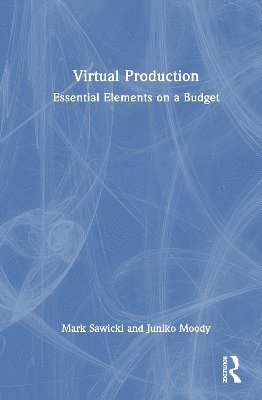 Mark Sawicki, Juniko Moody - Virtual Production, Inbunden