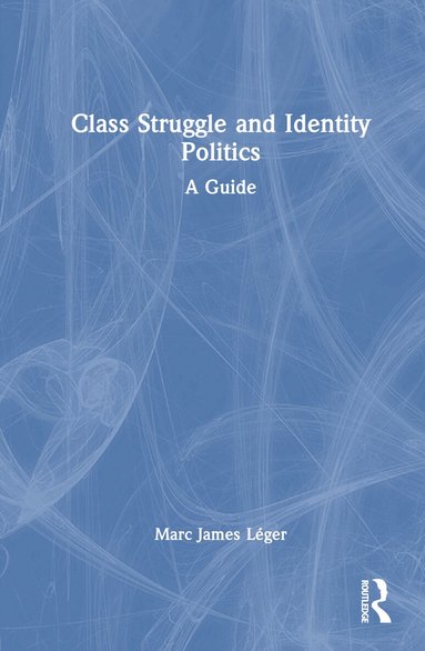 Marc James Léger - Class Struggle and Identity Politics, Inbunden