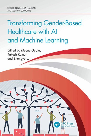 Meenu Gupta, Rakesh Kumar, Zhongyu Lu - Transforming Gender-Based Healthcare with AI and Machine Learning, Häftad