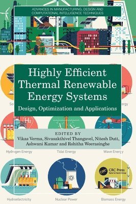 Vikas Verma, Sivasakthivel Thangavel, Nitesh Dutt, Ashwani Kumar, Rohitha Weerasinghe - Highly Efficient Thermal Renewable Energy Systems, Häftad