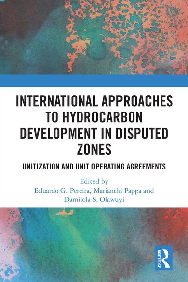 Eduardo G. Pereira, Marianthi Pappa, Damilola S. Olawuyi - International Approaches to Hydrocarbon Development in Disputed Zones, Inbunden