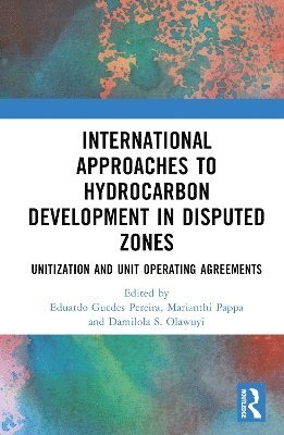 Eduardo G. Pereira, Marianthi Pappa, Damilola S. Olawuyi, Siberian Federal University) Pereira, Eduardo G. (Professor of Natural Resources and Energy Law - International Approaches to Hydrocarbon Development in Disputed Zones, Inbunden