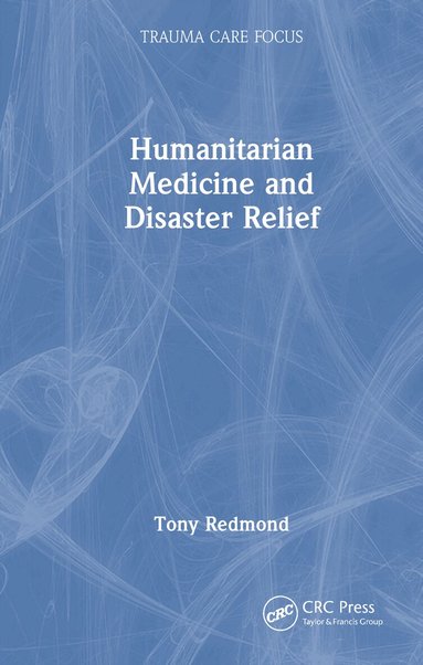 Tony Redmond - Humanitarian Medicine and Disaster Relief, Inbunden