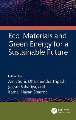 Amit Soni, Dharmendra Tripathi, Jagrati Sahariya, Kamal Nayan Sharma, Amit (Manipal University Jaipur) Soni, Dharmendra (National Institute of Technology Uttarakhand) Tripathi, Jagrati (National Institute of Technology Uttarakhand) Sahariya, Gurugram) Sharma, Kamal Nayan (Amity University Haryana - Eco-Materials and Green Energy for a Sustainable Future, Inbunden