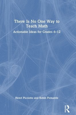Henri Picciotto, Robin Pemantle - There Is No One Way to Teach Math, Inbunden