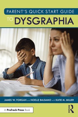 James W. Forgan, Noelle Balsamo, USA) Forgan, James W. (Florida Atlantic University, USA) Balsamo, Noelle (Florida Gulf Coast University - Parent’s Quick Start Guide to Dysgraphia, Häftad